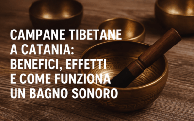 Campane tibetane a Catania: benefici, effetti e come funziona un bagno sonoro